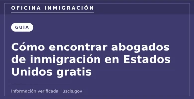 Cómo encontrar abogados de inmigración en Estados Unidos gratis — Oficina Inmigración. Información verificada con uscis.gov.