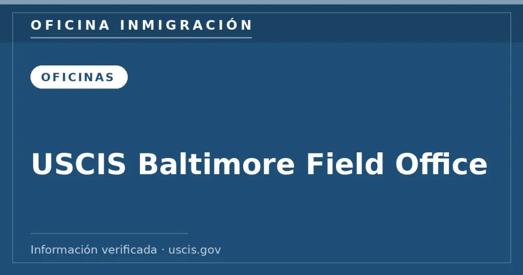 USCIS Baltimore Field Office — Oficina Inmigración. Información verificada con uscis.gov.