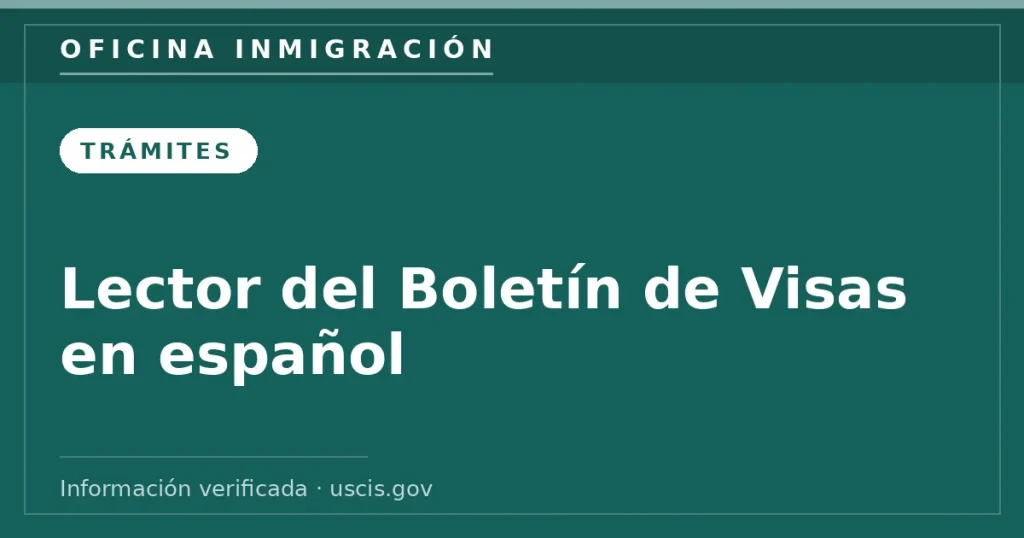 Lector del Boletín de Visas en español — Oficina Inmigración. Información verificada con uscis.gov.