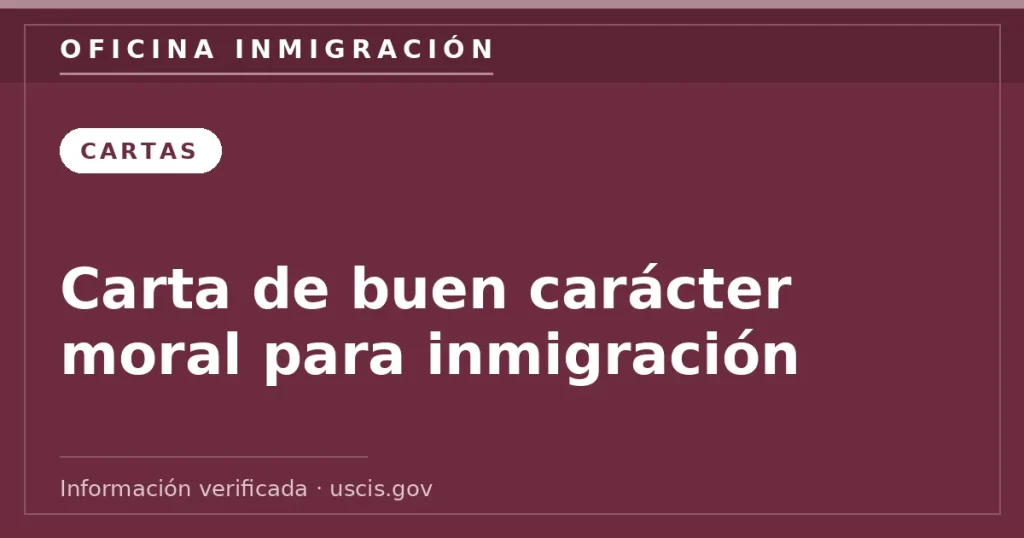 Carta de buen carácter moral para inmigración — Oficina Inmigración. Información verificada con uscis.gov.