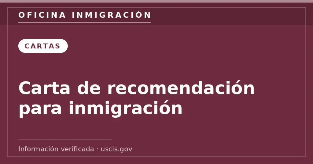 Carta de recomendación para inmigración — Oficina Inmigración. Información verificada con uscis.gov.