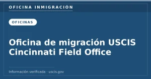 Oficina de migración USCIS Cincinnati Field Office — Oficina Inmigración. Información verificada con uscis.gov.