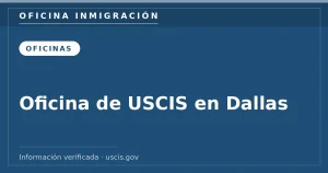 Oficina de USCIS en Dallas — Oficina Inmigración. Información verificada con uscis.gov.
