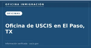 Oficina de USCIS en El Paso, TX — Oficina Inmigración. Información verificada con uscis.gov.