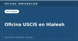 Oficina USCIS en Hialeah — Oficina Inmigración. Información verificada con uscis.gov.