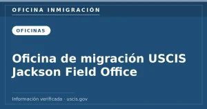Oficina de migración USCIS Jackson Field Office — Oficina Inmigración. Información verificada con uscis.gov.