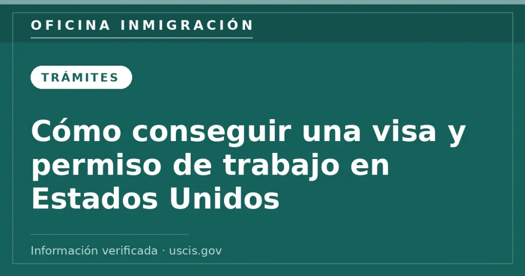 Cómo conseguir una visa y permiso de trabajo en Estados Unidos — Oficina Inmigración. Información verificada con uscis.gov.