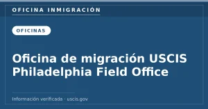 Oficina de migración USCIS Philadelphia Field Office — Oficina Inmigración. Información verificada con uscis.gov.