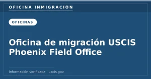 Oficina de migración USCIS Phoenix Field Office — Oficina Inmigración. Información verificada con uscis.gov.