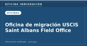 Oficina de migración USCIS Saint Albans Field Office — Oficina Inmigración. Información verificada con uscis.gov.