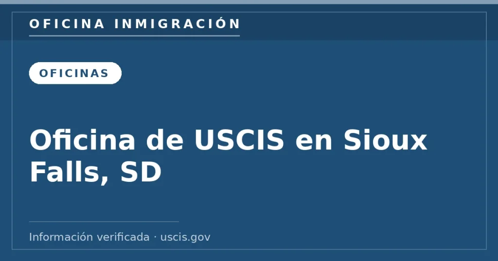 Oficina de USCIS en Sioux Falls, SD — Oficina Inmigración. Información verificada con uscis.gov.
