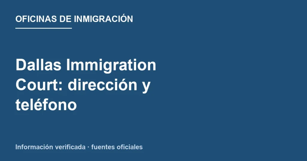 Dallas Immigration Court: dirección y teléfono
