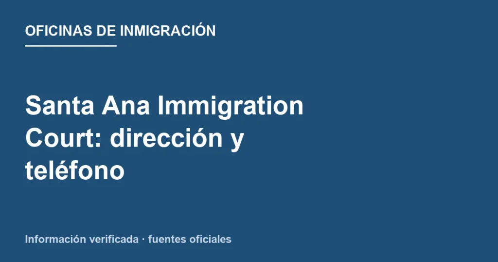 Santa Ana Immigration Court: dirección y teléfono