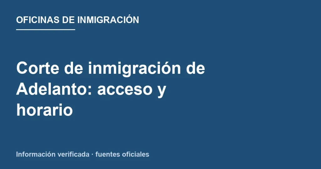 Acceso East y West a Adelanto Immigration Court