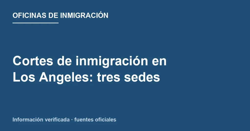 Personas comparando las tres sedes de las cortes de inmigración de Los Angeles