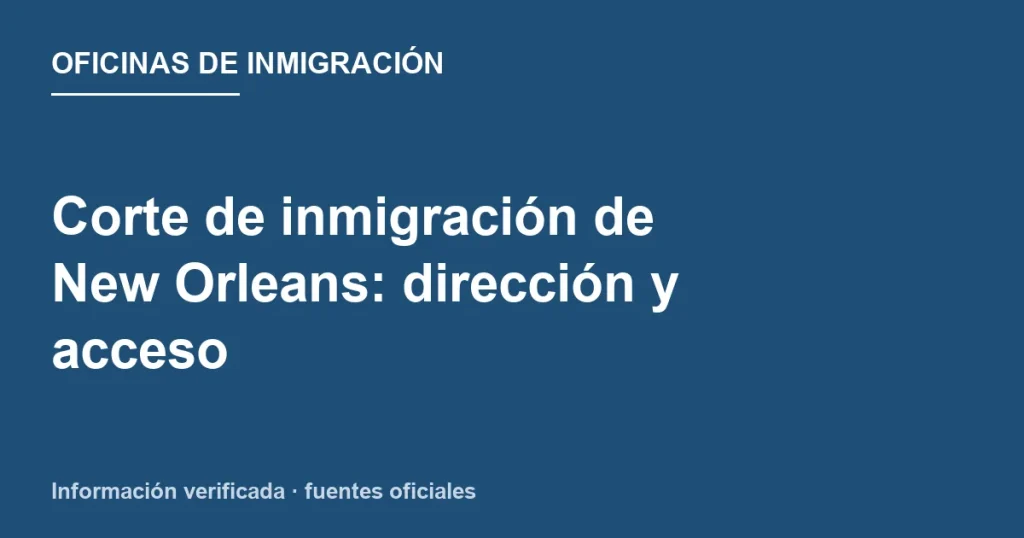 Dirección y acceso de New Orleans Immigration Court